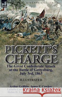 Pickett's Charge: the Great Confederate Attack at the Battle of Gettysburg, July 3rd, 1863 Griffiths, Arthur 9781782825975 Leonaur Ltd