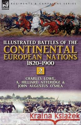 Illustrated Battles of the Continental European Nations 1820-1900: Volume 2 Charles Lowe A. Hilliard Atteridge John Augustus O'Shea 9781782826354