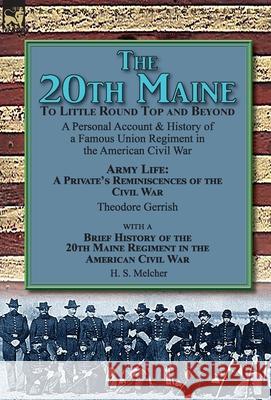 The 20th Maine-To Little Round Top and Beyond: a Personal Account & History of a Famous Union Regiment in the American Civil War Theodore Gerrish, H S Melcher 9781782827184 Leonaur Ltd