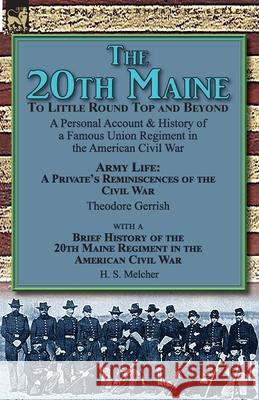 The 20th Maine-To Little Round Top and Beyond: a Personal Account & History of a Famous Union Regiment in the American Civil War Gerrish, Theodore 9781782827191 Leonaur Ltd