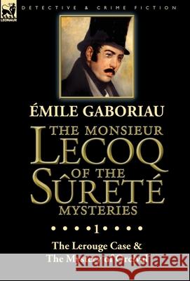 The Monsieur Lecoq of the Sûreté Mysteries: Volume 1-The Lerouge Case & The Mystery of Orcival Gaboriau, Emile 9781782827986 Leonaur Ltd