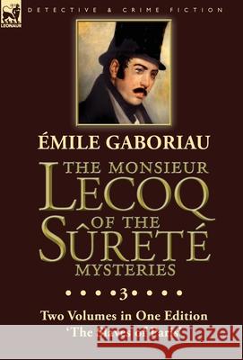 The Monsieur Lecoq of the Sûreté Mysteries: Volume 3- Two Volumes in One Edition 'The Slaves of Paris' Gaboriau, Emile 9781782828020 Leonaur Ltd