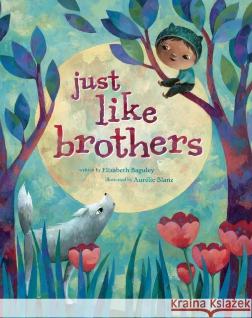 Just Like Brothers Elizabeth Baguley Auraelie Blanz 9781782853466 Barefoot Books