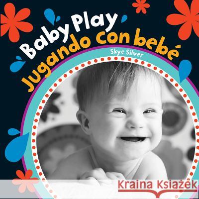 Baby Play/Jugando Con Bebe = Baby Play Silver, Skye 9781782857365 Barefoot Books