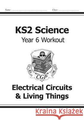KS2 Science Year Six Workout: Electrical Circuits & Living Things   9781782940951 COORDINATION GROUP PUBLISHING