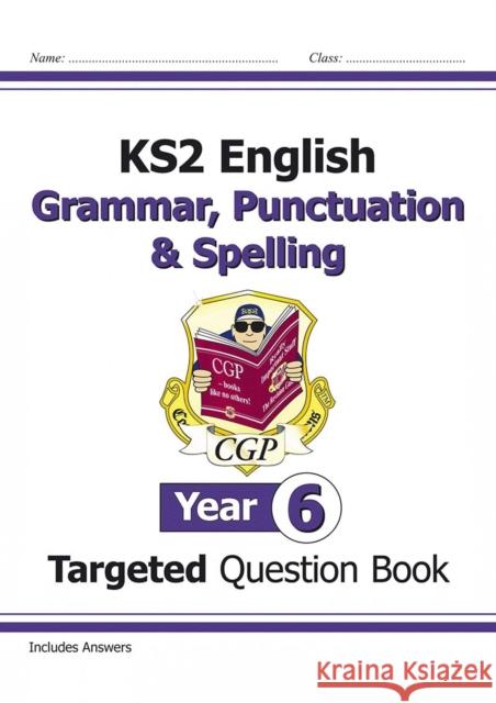 KS2 English Year 6 Grammar, Punctuation & Spelling Targeted Question Book (with Answers) CGP Books 9781782941347 Coordination Group Publications Ltd (CGP)
