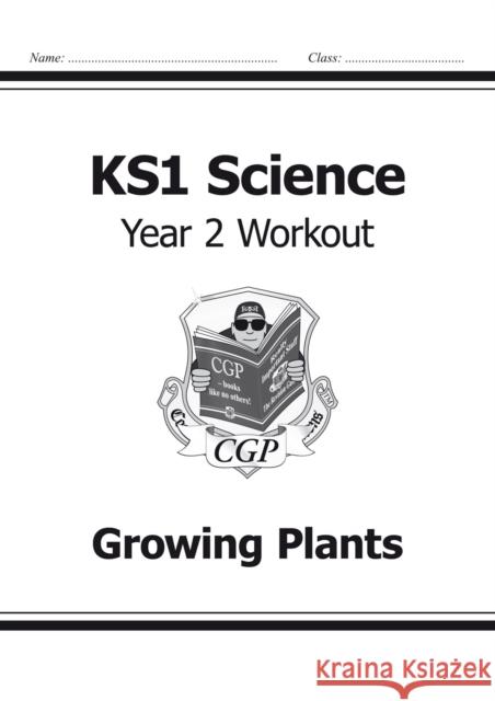 KS1 Science Year 2 Workout: Growing Plants CGP Books 9781782942351 Coordination Group Publications Ltd (CGP)