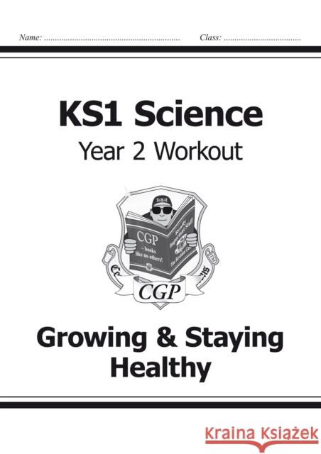 KS1 Science Year 2 Workout: Growing & Staying Healthy CGP Books 9781782942368 Coordination Group Publications Ltd (CGP)