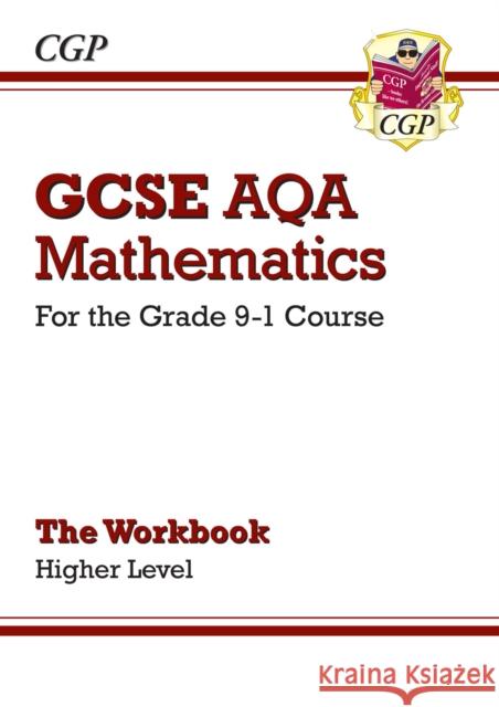GCSE Maths AQA Workbook: Higher CGP Books 9781782943976 Coordination Group Publications Ltd (CGP)