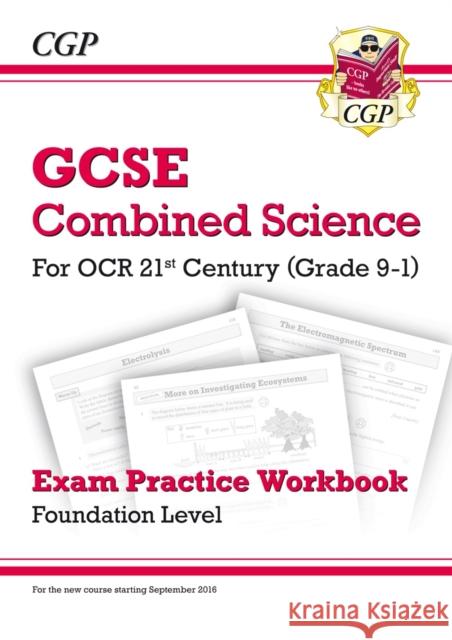 GCSE Combined Science: OCR 21st Century Exam Practice Workbook - Foundation CGP Books 9781782945093 Coordination Group Publications Ltd (CGP)