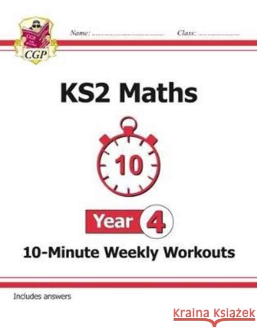 KS2 Year 4 Maths 10-Minute Weekly Workouts CGP Books 9781782947851 Coordination Group Publications Ltd (CGP)