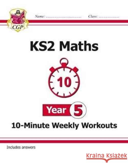 KS2 Year 5 Maths 10-Minute Weekly Workouts CGP Books 9781782947875 Coordination Group Publications Ltd (CGP)