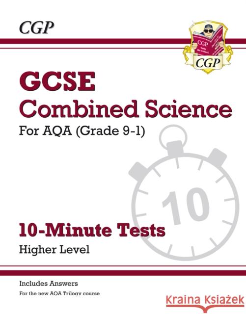 GCSE Combined Science: AQA 10-Minute Tests - Higher (includes answers) CGP Books 9781782948476 Coordination Group Publications Ltd (CGP)