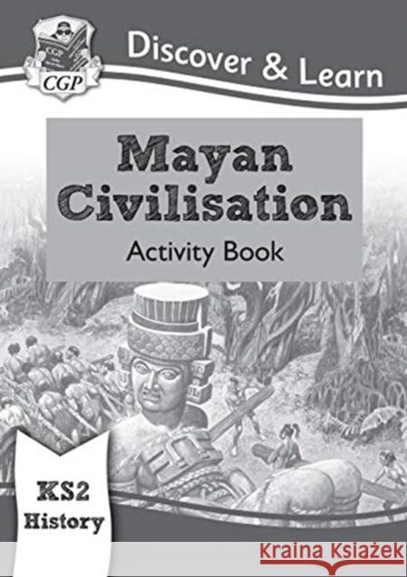 KS2 History Discover & Learn: Mayan Civilisation Activity Book CGP Books 9781782949725 Coordination Group Publications Ltd (CGP)