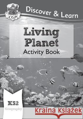 KS2 Discover & Learn: Geography - Living Planet Activity Book CGP Books CGP Books  9781782949855 Coordination Group Publications Ltd (CGP)