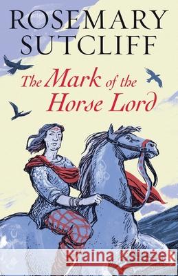 The Mark of the Horse Lord Rosemary Sutcliff 9781782950868