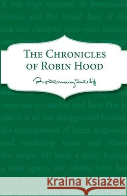 The Chronicles of Robin Hood Rosemary Sutcliff   9781782950882 Red Fox Classics