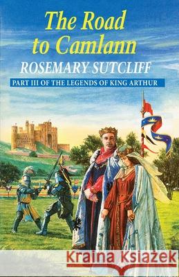The Road To Camlann Sutcliff, Rosemary 9781782951018