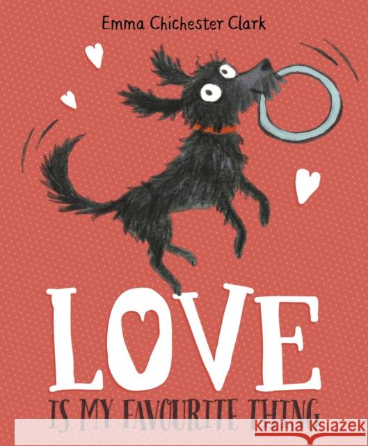 Love Is My Favourite Thing: A Plumdog Story Emma Chichester Clark 9781782951476 Penguin Random House Children's UK