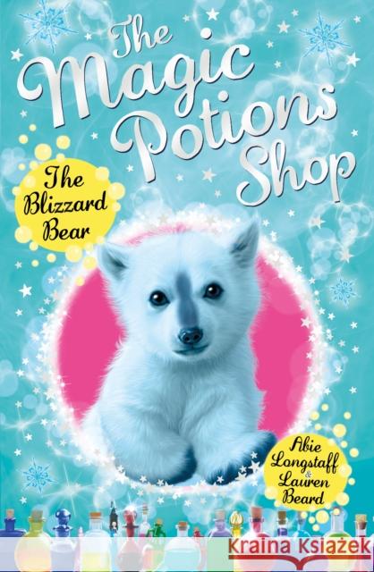 The Magic Potions Shop: The Blizzard Bear Longstaff, Abie 9781782951919