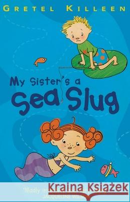 My Sister's A Sea Slug Gretel Killeen 9781782954477 Random House Children's Publishers UK