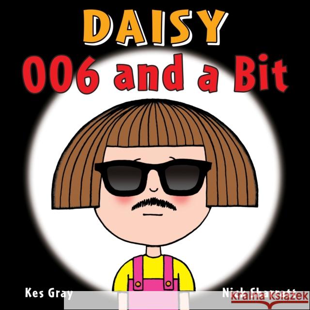 Daisy: 006 and a Bit Kes Gray Nick Sharratt 9781782956501 Penguin Random House Children's UK
