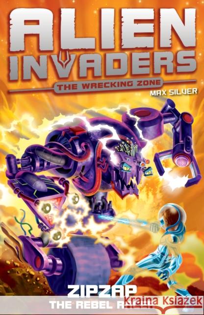 Alien Invaders 9: Zipzap - The Rebel Racer  Silver, Max 9781782956563