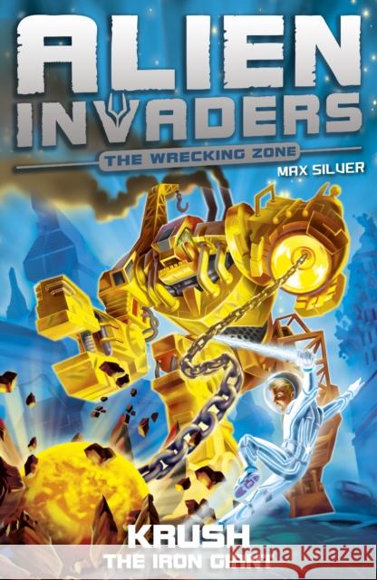 Alien Invaders 6: Krush - The Iron Giant Max Silver 9781782957768