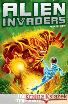 Alien Invaders 2: Infernox - The Fire Starter Max Silver 9781782957935