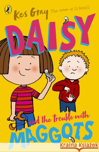 Daisy and the Trouble with Maggots Kes Gray 9781782959670 Penguin Random House Children's UK