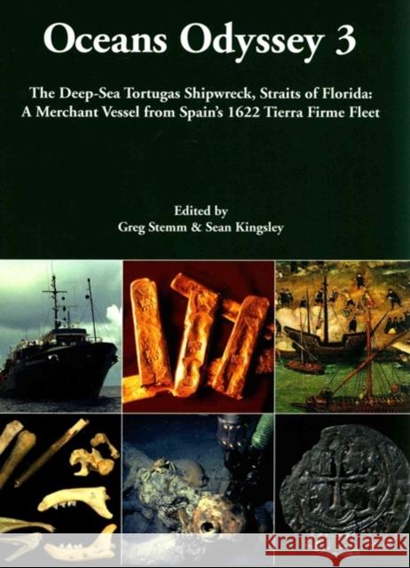 Oceans Odyssey 3. the Deep-Sea Tortugas Shipwreck, Straits of Florida: A Merchant Vessel from Spain's 1622 Tierra Firme Fleet Kingsley, Sean A. 9781782971481