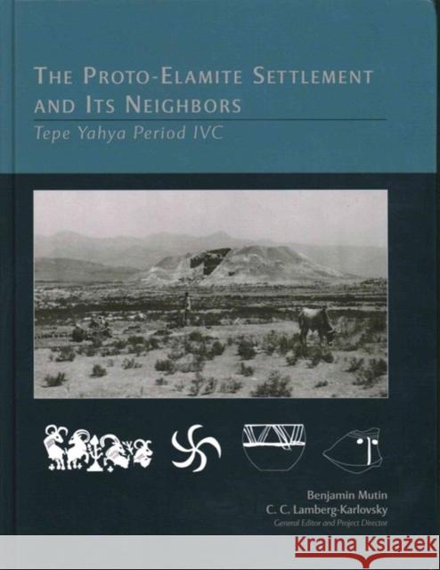The Proto-Elamite Settlement and Its Neighbors: Tepe Yaya Period IVC Mutin, Benjamin 9781782974192 Oxbow Books