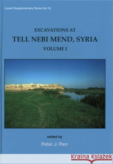 Excavations at Tell Nebi Mend, Syria: Volume I Parr, Peter J. 9781782977865