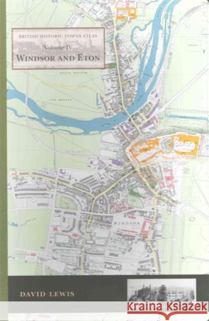 Windsor and Eton: British Historic Towns Atlas - Volume IV Lewis, David 9781782978282 Oxbow Books