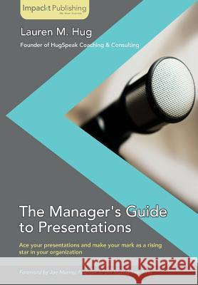 The Manager's Guide to Presentations Lauren Hug 9781783000142 Impackt Publishing Limited