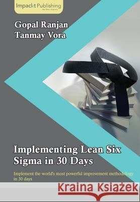 Implementing Lean Six Sigma in 30 Days Gopal Ranjan Tanmay Vora 9781783000340 Impackt Publishing