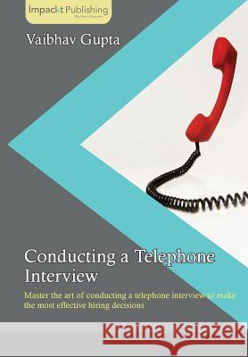 Conducting a Telephone Interview Vaibhav Gupta 9781783000364