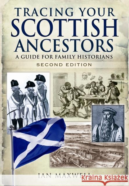 Tracing Your Scottish Ancestors: A Guide for Family Historians Ian Maxwell 9781783030088