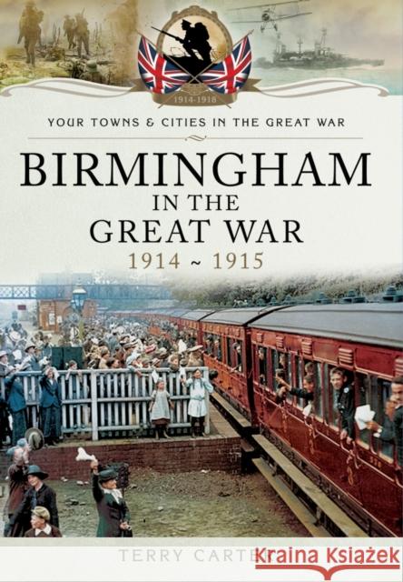Birmingham in the Great War 1914-1915 Terry Carter 9781783032907
