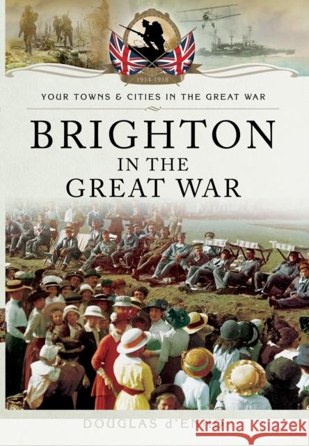 Brighton in the Great War Douglas D'Enno 9781783032990