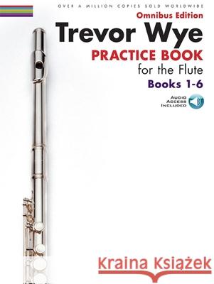 Trevor Wye - Practice Book for the Flute: Books 1-6: Omnibus CD Edition Wye, Trevor 9781783056859 OMNIBUS MUSIC SALES LIMITED