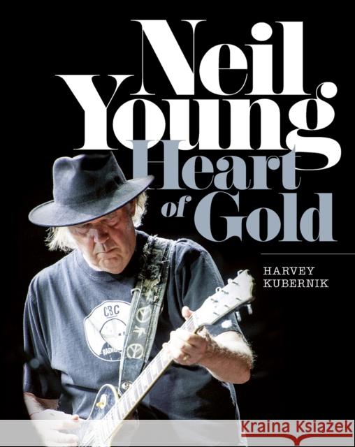 Neil Young: Heart of Gold Harvey Kubernik 9781783057900