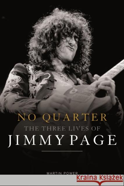 No Quarter: The Three Lives of Jimmy Page Martin Power 9781783058211