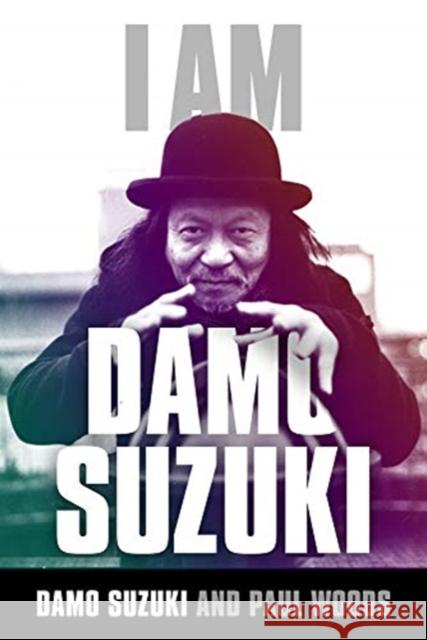 I am Damo Suzuki Paul Woods 9781783059713