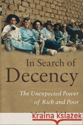 In Search of Decency: The Unexpected Power of Rich and Poor Heyn, Michael 9781783060610 0
