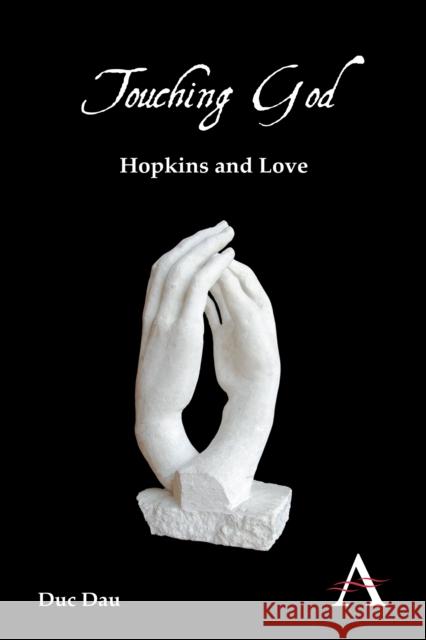 Touching God: Hopkins and Love Dau, Duc 9781783080489 Anthem Press