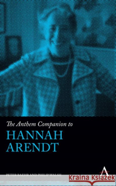 The Anthem Companion to Hannah Arendt Peter Baehr 9781783081851