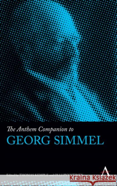 The Anthem Companion to Georg Simmel Thomas M. Kemple Olli Pyyhtinen  9781783082780