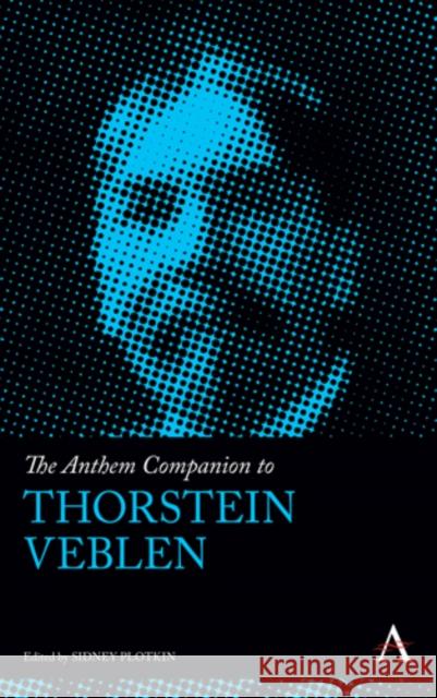 The Anthem Companion to Thorstein Veblen Sidney Plotkin 9781783082797