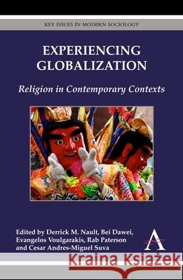 Experiencing Globalization: Religion in Contemporary Contexts Derrick M. Nault Bei Dawei Evangelos Voulgarakis 9781783083237 Anthem Press